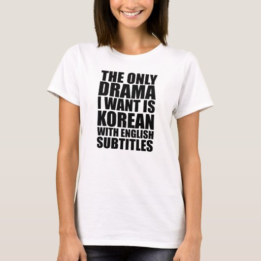 The only drama I want is Korean T-shirt (Voorkant)