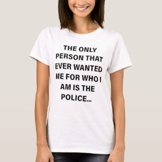 The Only Person That Ever Wanted Me for Who I am i T-shirt