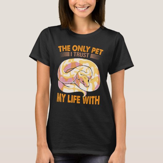 The Only Pet I Trust My Life With   Ball Python Sn T-shirt (Voorkant)