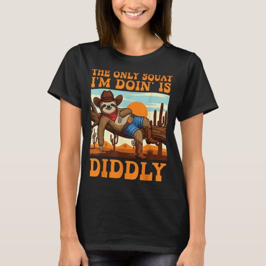 The Only Squat I’m Doin’ Is Diddly Sloth Cowboy Fu T-shirt (Voorkant)