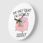 The Only Squat I'M Doing Is Diddly Grote Klok (Hoek)