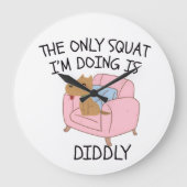 The Only Squat I'M Doing Is Diddly Grote Klok (Voorkant)