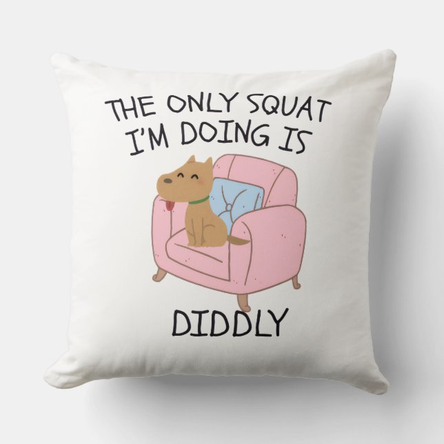 The Only Squat I'M Doing Is Diddly Kussen (Voorkant)