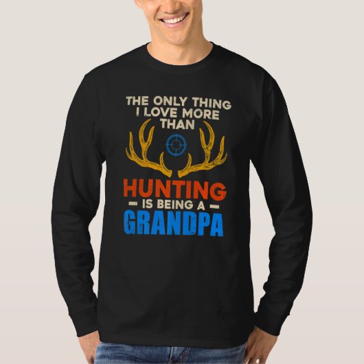 The Only Thing I Love More Than Hunting Is Being A T-shirt (Voorkant)