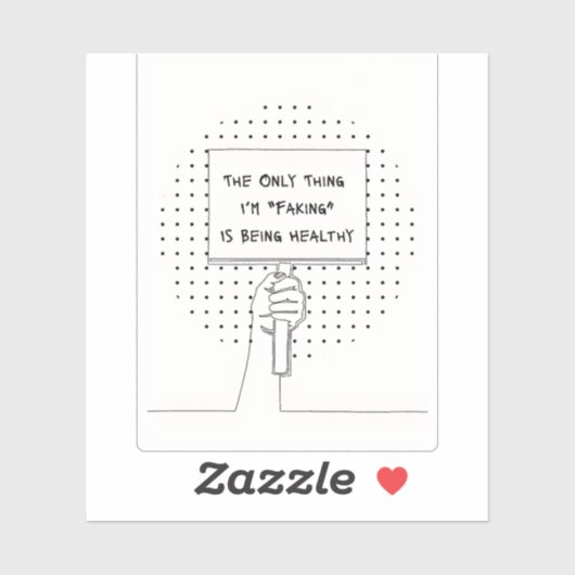 The Only Thing I'm Faking is Being Healthy Sticker (Vel)