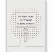 The Only Thing I'm Faking is Being Healthy Sticker (Voorkant)