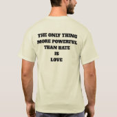 THE ONLY THING MORE POWERFUL THAN HATE IS LOVE T-SHIRT (Achterkant)