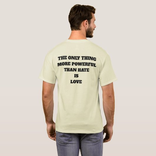 THE ONLY THING MORE POWERFUL THAN HATE IS LOVE T-SHIRT (Achterkant volledig)
