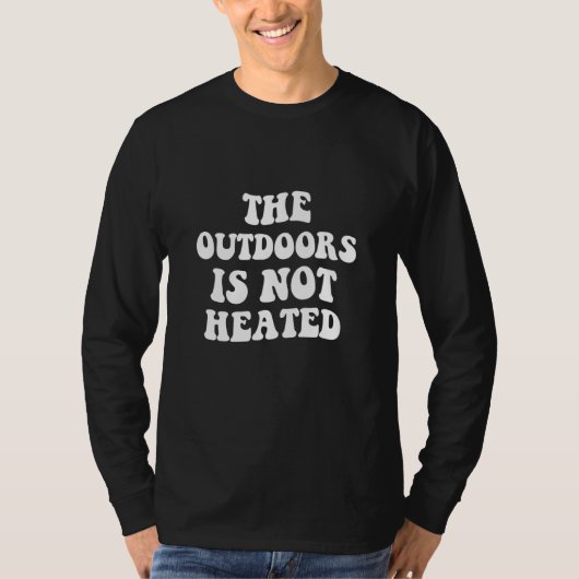 The Outdoors Is Not Heated T-shirt (Voorkant)