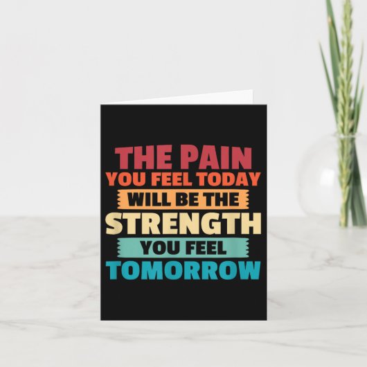 The Pain You Feel Today Is Tomorrows Strength Moti Kaart (Voorkant)