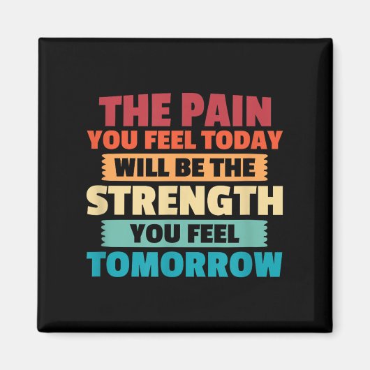 The Pain You Feel Today Is Tomorrows Strength Moti Magneet (Voorkant)