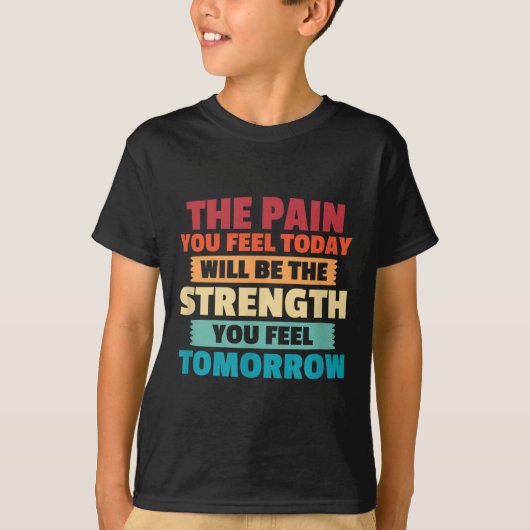 The Pain You Feel Today Is Tomorrows Strength Moti T-shirt (Voorkant)