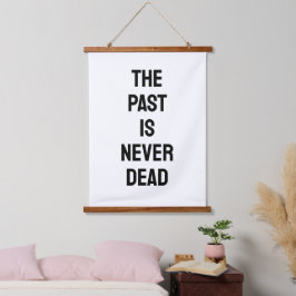 The Past is Never Dead Quote Hangend Wandkleed