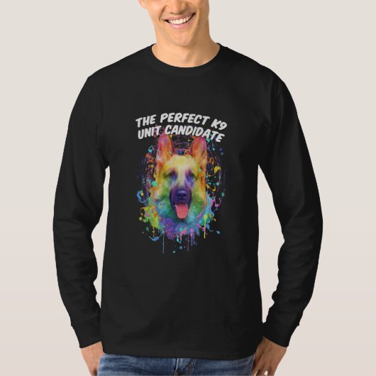The Perfect K9 Unit Candidate German Shepherd Humo T-shirt (Voorkant)