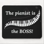 The pianist is the BOSS mousepad Muismat<br><div class="desc">This mousepad shows of your love for piano and lets everyone know who's in charge! Makes a great gift for the pianist in your life!</div>