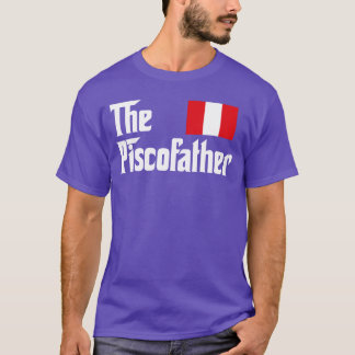 The Pisco Father Funny Peruvian Flag Gift friend f T-shirt
