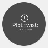 The Plot Turn: Constant Exhaustion Ronde Sticker (Voorkant)