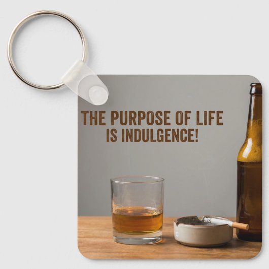 The Purpose of Life is Indulgence Sleutelhanger (Voorkant)