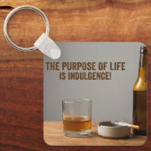 The Purpose of Life is Indulgence Sleutelhanger (Voorkant)