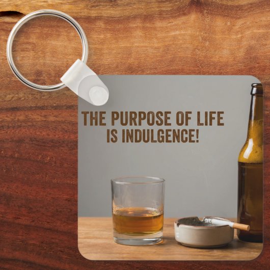 The Purpose of Life is Indulgence Sleutelhanger (Voorkant)