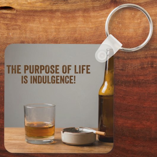 The Purpose of Life is Indulgence Sleutelhanger (Achterkant)