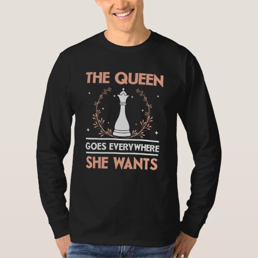 The Queen Goes Everywhere She Wants Chess Player G T-shirt (Voorkant)