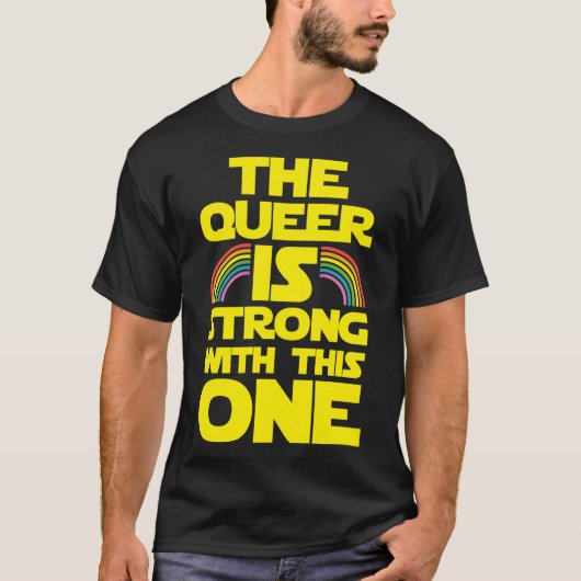 The Queer Is Strong Withhis One funny T-shirt (Voorkant)