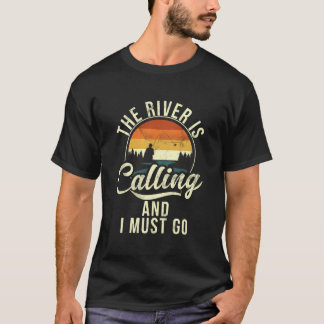 The River Is Calling And I Must Go Fly Fishing T-shirt