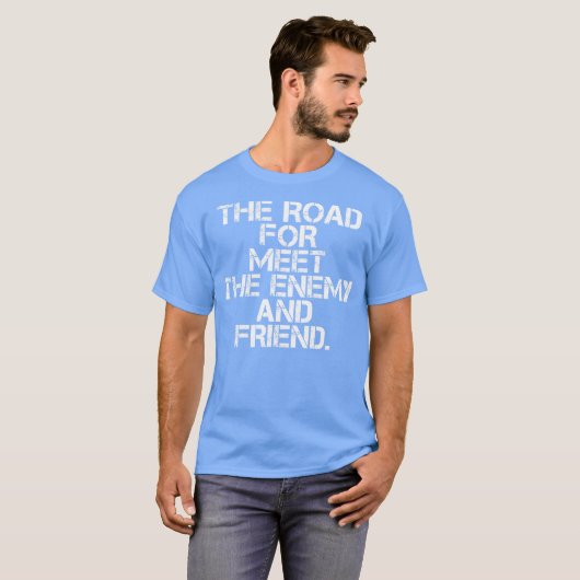 the road for meet the enemy and friend t-shirt (Voorkant volledig)