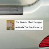 The Rooster That Thought He Made The Sun Come Up Bumpersticker (Op auto)