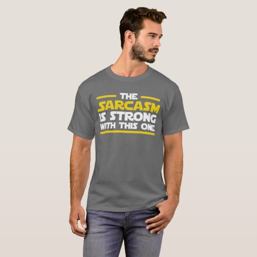 The sarcasm is strong with this one t-shirt (Voorkant volledig)