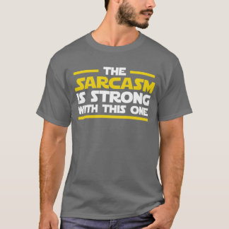The sarcasm is strong with this one t-shirt