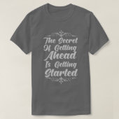 The Secret Of Getting Ahead Is Getting Started T-shirt (Design voorkant)
