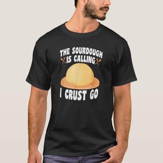 The Sourdough Is Calling Baker Bread Baking T-shirt (Voorkant)
