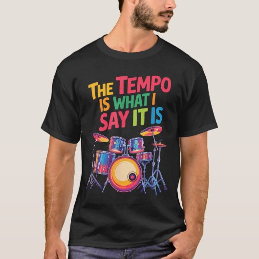 The Tem Is What I Say It Is, Drumming And Drumset  T-shirt (Voorkant)