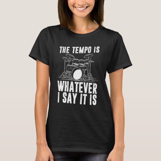 The Tempo Is Whatever I Say It Is Drum Player T-shirt (Voorkant)