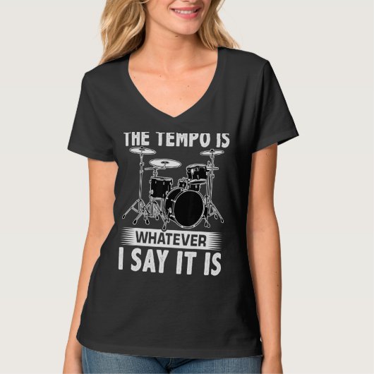 The Tempo Is Whatever I Say It Is For A Drummer T-shirt (Voorkant)