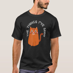 The Things I've Seen Kat T-shirt