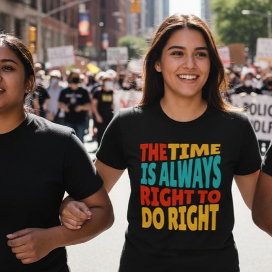 The Time is Always Right to Do Right MLK Quote T-shirt