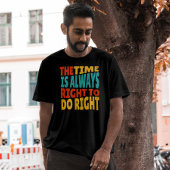 The Time is Always Right to Do Right MLK Quote T-shirt