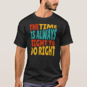 The Time is Always Right to Do Right MLK Quote T-shirt (Voorkant)