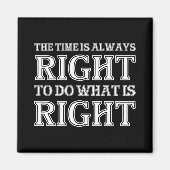 The Time Is Always Right To Do What Is Right  Magneet (Voorkant)