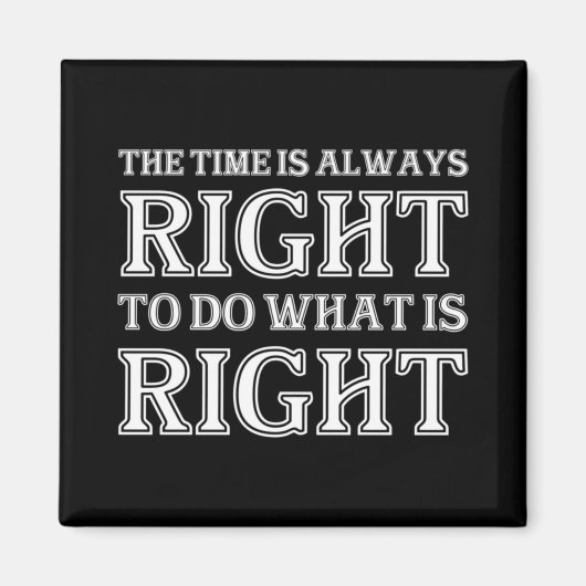 The Time Is Always Right To Do What Is Right  Magneet (Voorkant)