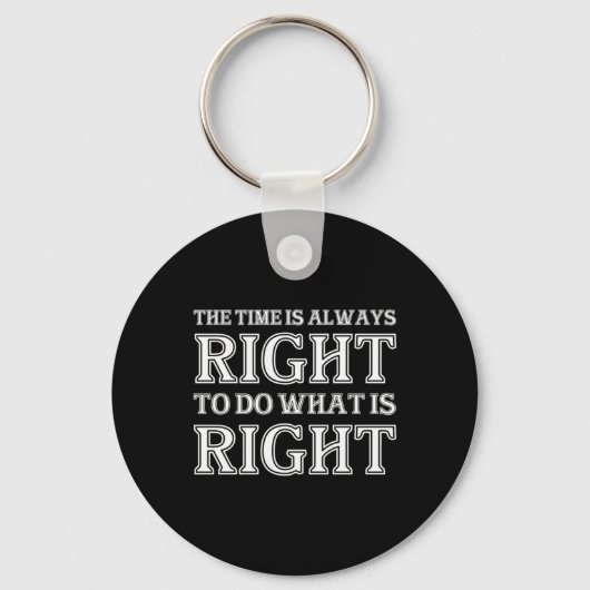 The Time Is Always Right To Do What Is Right Sleutelhanger (Voorkant)