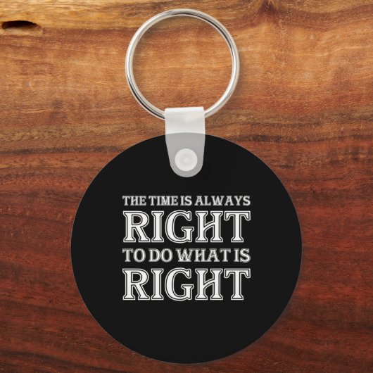 The Time Is Always Right To Do What Is Right  Sleutelhanger (Voorkant)
