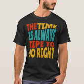 The Time is Always Ripe to Do Right MLK Quote T-shirt (Voorkant)