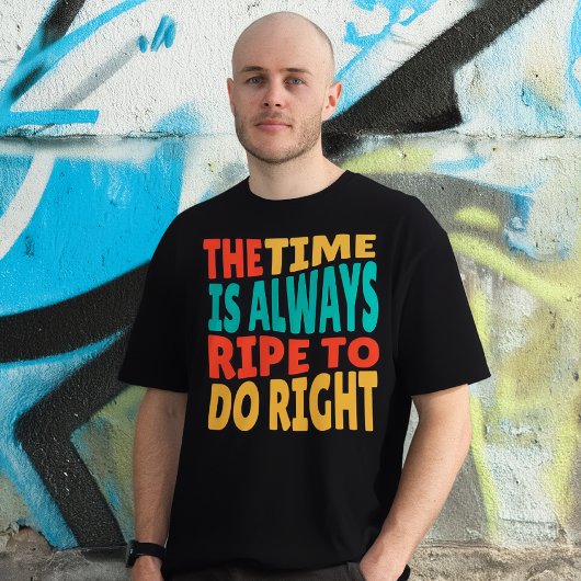 The Time is Always Ripe to Do Right MLK Quote T-shirt