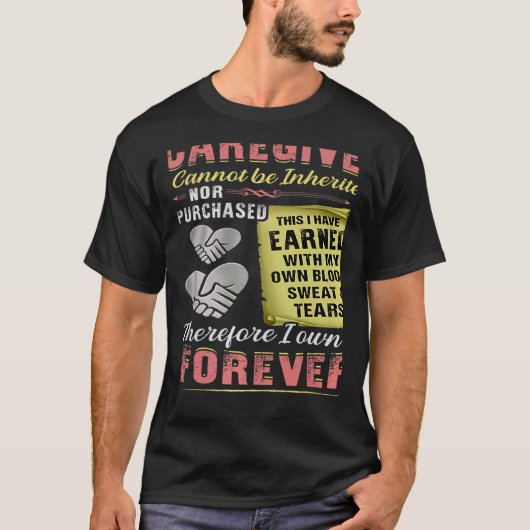 The Title Caregiver Cannot Be Inherited Nor Purcha T-shirt (Voorkant)