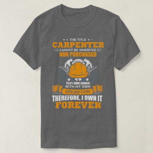 The Title Carpenter Can Not Be Inherited Carpenter T-shirt (Design voorkant)