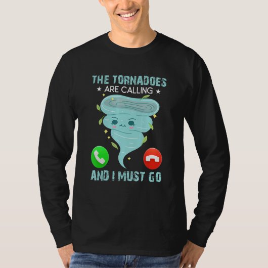 The Tornadoes Are Calling And I Must Go Weather Me T-shirt (Voorkant)